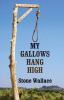 My_Gallows_Hang_High
