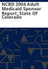 NCBD_2004_adult_Medicaid_sponsor_report__state_of_Colorado
