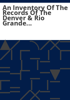 An_inventory_of_the_records_of_the_Denver___Rio_Grande_Railroad