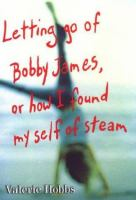 Letting_go_of_Bobby_James__or__How_I_found_myself_of_steam_by_Sally_Jo_Walker