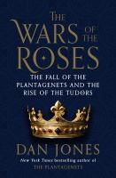 The_War_of_the_Roses__the_fall_of_the_Plantagenets_and_the_rise_of_the_Tudors