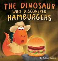 The_dinosaur_who_discovered_hamburgers